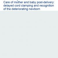 Read more: Care of mother and baby post-delivery delayed cord clamping and recognition of the deteriorating newborn